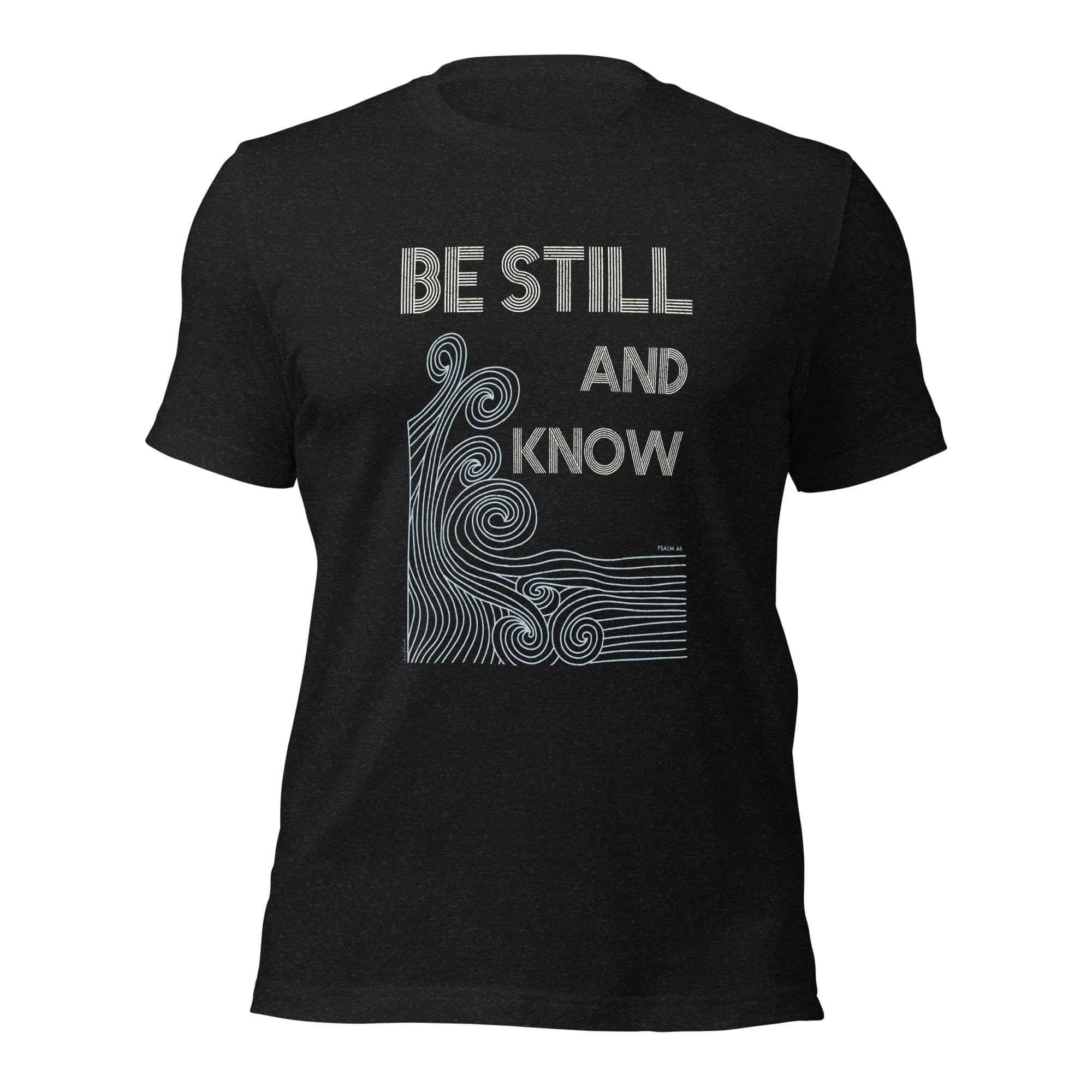 Shirt Be Still and Know 13 Be still and know Bibelzitat T-Shirt, christliche Kleidung, Inspiration, Glaube.