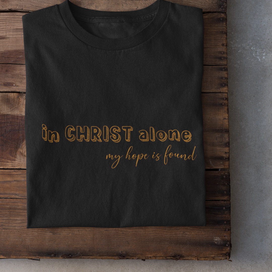 In Christ alone my hope is found T-Shirt Bio Baumwolle 15 In CHRIST alone, meine Hoffnung gefunden, christliche Botschaft, religiöses T-Shirt.