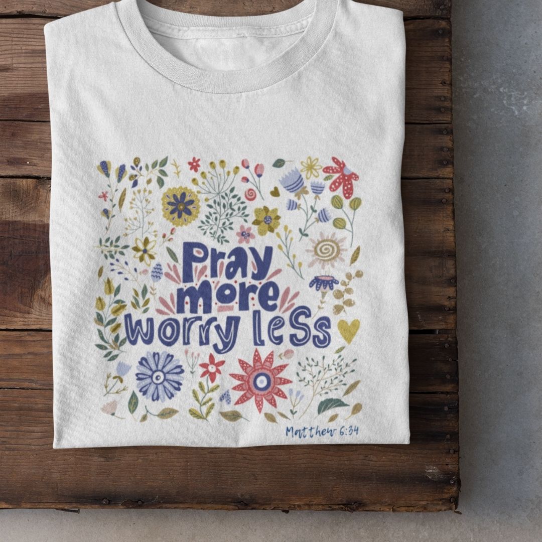 Pray more -worry less Mutmachendes T-Shirt Bio Baumwolle 15 GEBET, weniger Sorgen, Bibelvers Matthäus 6:34, christliches T-Shirt mit Blumenmuster.