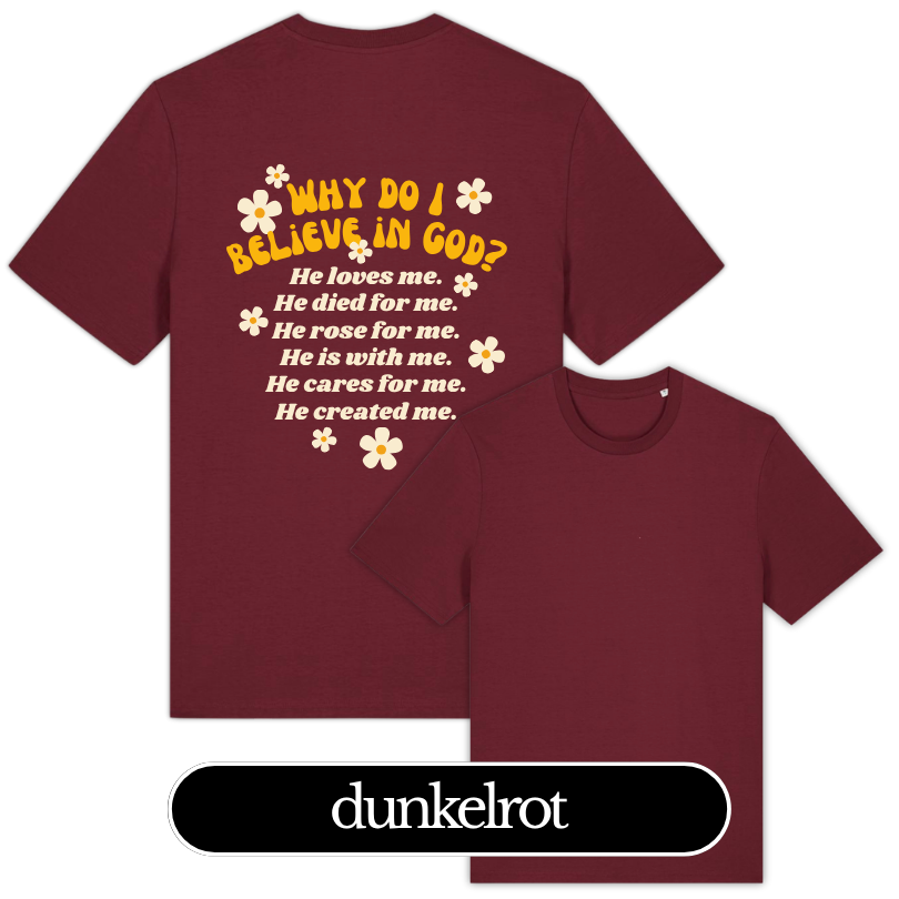 WHY DO I BELIEVE IN GOD? – Christliches T-Shirt 15 Dunkelrote T-Shirts mit christlichem Glaubensspruch und Blumenmotiven.