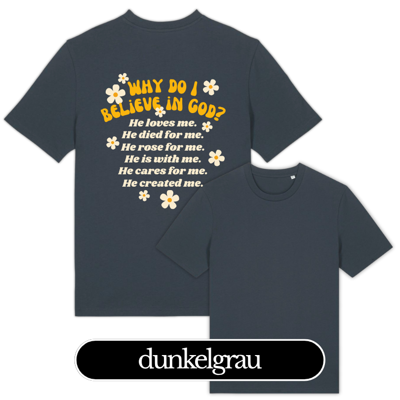 WHY DO I BELIEVE IN GOD? – Christliches T-Shirt 17 Dunkelgraues T-Shirt mit christlichem Glaubensspruch und Blumenmotiven.